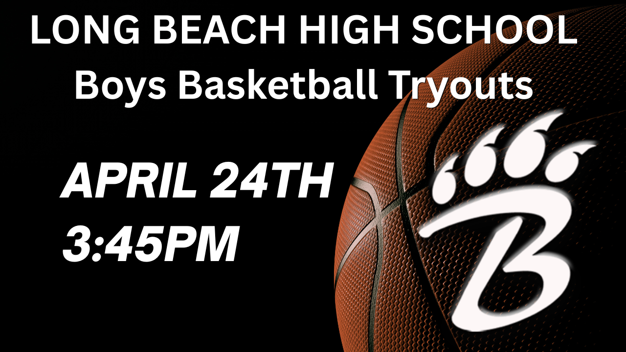 A promotional graphic for Long Beach High School boys’ basketball tryouts. The right side shows a close-up of an orange basketball with a white paw-print “B” logo. The background is black with bold white text that reads: “Long Beach High School. Boys Basketball Tryouts. April 24th. 3:45 PM.”